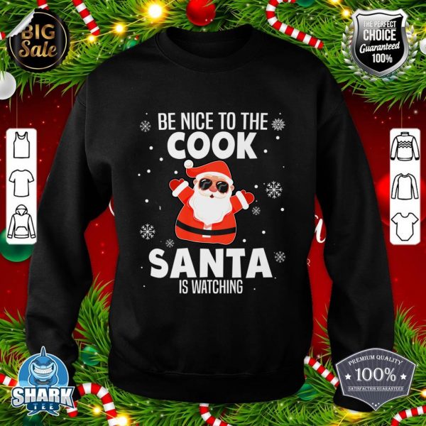 Be Nice To The Cook Santa Is Watching Christmas Funny Premium sweatshirt