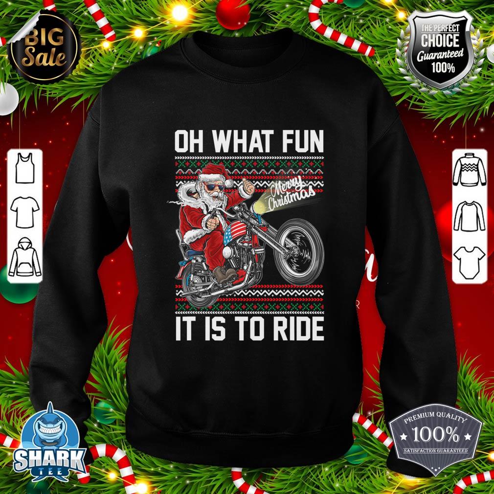 Oh What Fun It Is To Ride Santa Riding Motorcycle Christmas sweatshirt