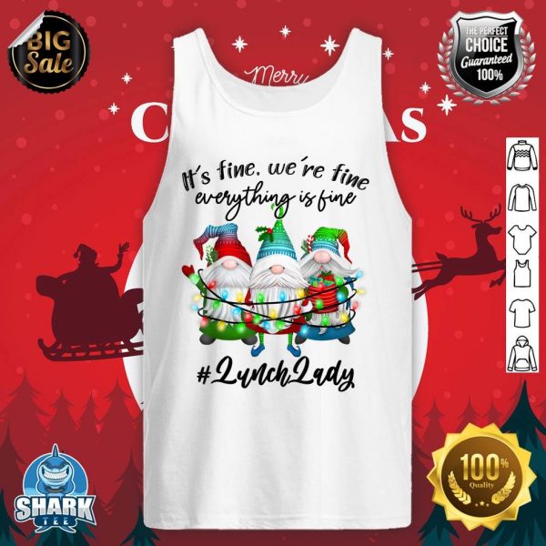 Everything Is Fine Lunch Lady Merry Christmas Xmas Gnome tank-top