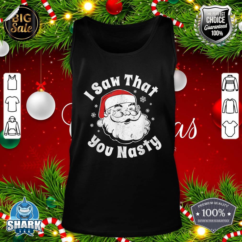 Funny Christmas Santa I Saw That You Nasty Adult Party Gift tank-top