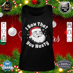 Funny Christmas Santa I Saw That You Nasty Adult Party Gift tank-top