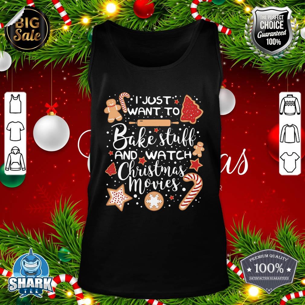I Just Want To Bake and Watch Christmas Movies tank-top