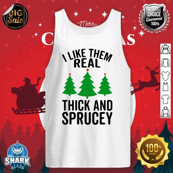 I Like Them Real Thick And Sprucey Funny Christmas Xmas tank-top