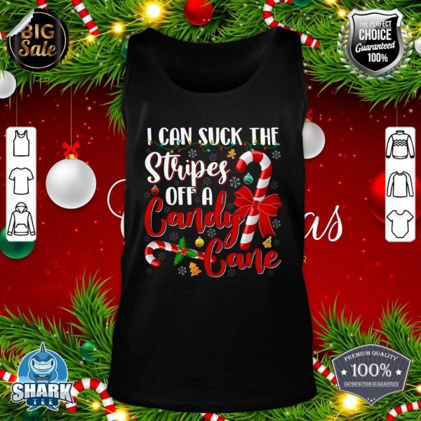 I Can Suck The Stripes Off A Candy Cane Christmas Naughty tank-top
