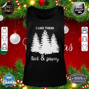 I Like Them Thick Sprucey Funny X-mas Christmas Tree Men tank-top