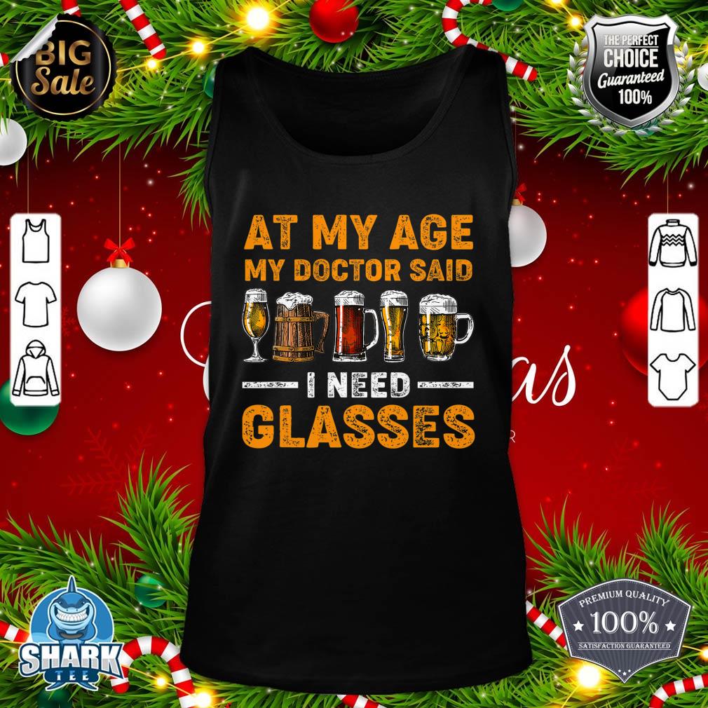 At My Age the Doctor Said I Need Glasses Fun Christmas Beer tank-top
