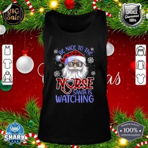Nurse Christmas Be Nice To The Nurse Santa Is Watching tank-top