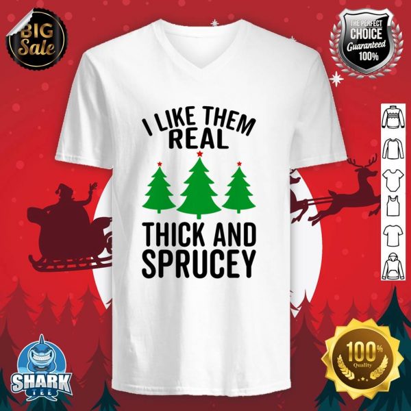 I Like Them Real Thick And Sprucey Funny Christmas Xmas v-neck