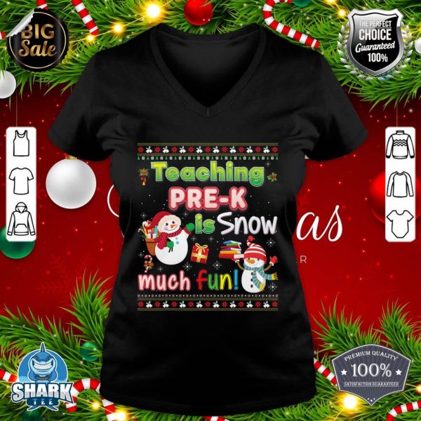 Teaching Pre-K Is Snow Much Fun So Christmas Sweater Ugly v-neck