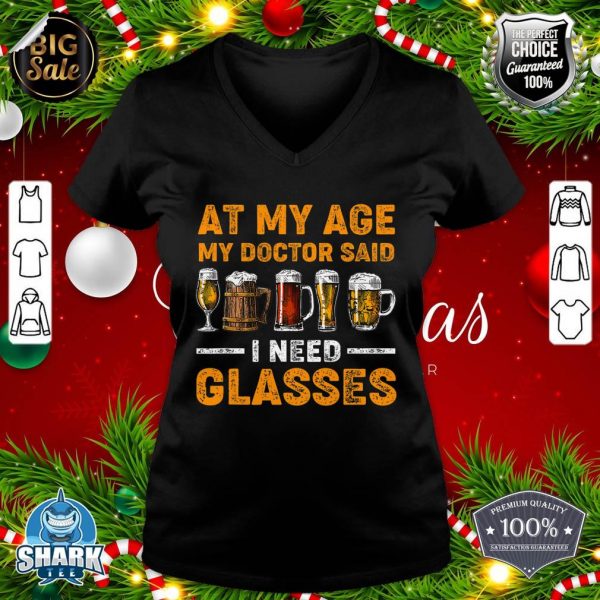 At My Age the Doctor Said I Need Glasses Fun Christmas Beer v-neck