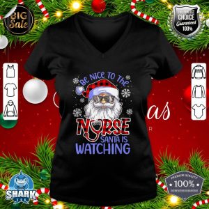 Nurse Christmas Be Nice To The Nurse Santa Is Watching v-neck