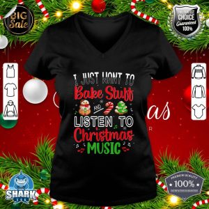 I Just Want To Bake Stuff And Listen To Christmas Music Gift v-neck