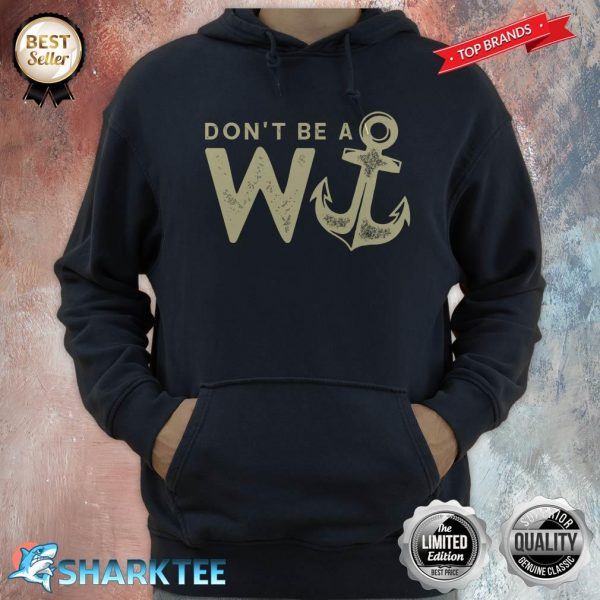 Don't Be a W Plus Anchor Wanker Funny British Hoodie