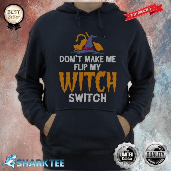 Don't Make Me Flip My Witch Switch Halloween Witch Hoodie