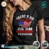 American Map Theres No Such Thing As An Independent Person Shirt