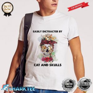Easily Dictracter By Cat And Skulls Lover Hippie Style Shirt