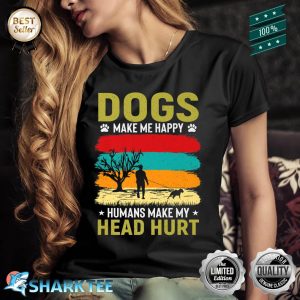 Dogs Make Me Happy Humans Make My Head Hurt Funny Premium Shirt