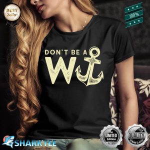 Don't Be a W Plus Anchor Wanker Funny British Shirt