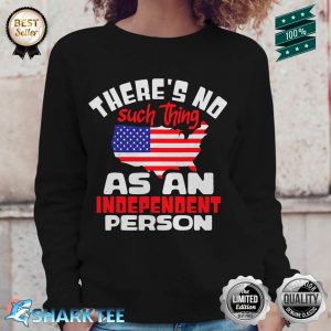 American Map Theres No Such Thing As An Independent Person Sweatshirt
