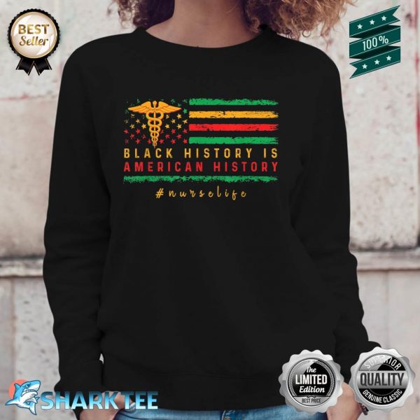 Black Nurse Melanin Afro Black History Is American History Sweatshirt