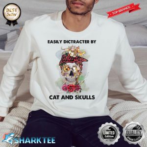 Easily Dictracter By Cat And Skulls Lover Hippie Style Sweatshirt