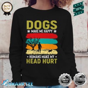 Dogs Make Me Happy Humans Make My Head Hurt Funny Premium Sweatshirt