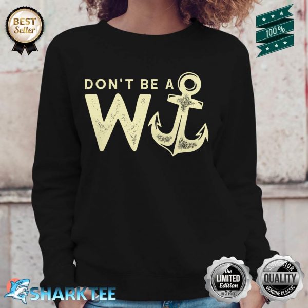 Don't Be a W Plus Anchor Wanker Funny British Sweatshirt
