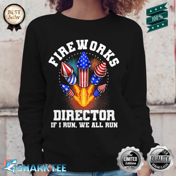 Fireworks Director We All Run You Celebrate Independence Day USA Flag Sweatshirt