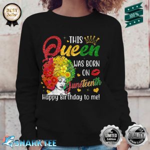 Flower Girl This Queen Was Born On Juneteenth Happy Birthday To Me Sweatshirt