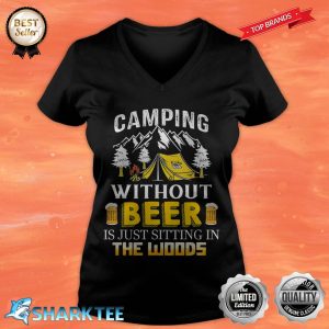 Camping Without Beer Is Just Sitting In The Woods V-neck