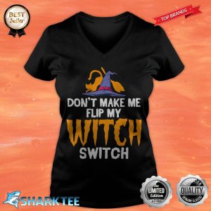 Don't Make Me Flip My Witch Switch Halloween Witch V-neck