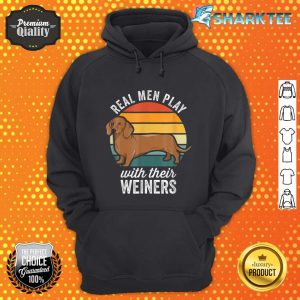 Dachshund Weiner Dog Real Men Play With Their Weiners hoodie