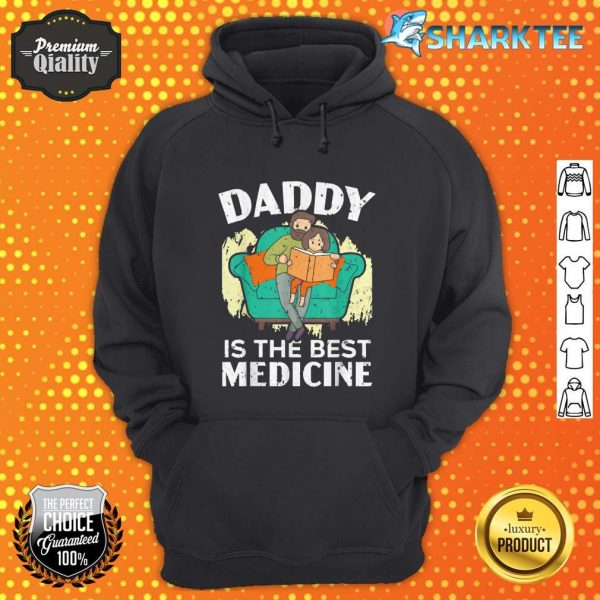 Daddy Is The Best Medicine, I love My Dad Funny Fathers Day hoodie