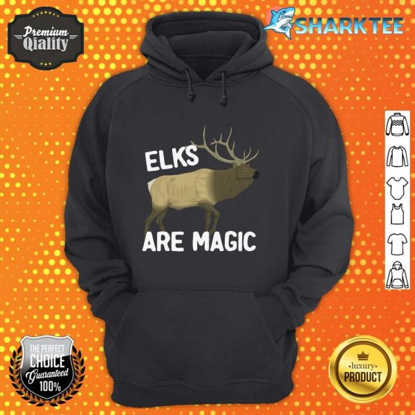 Elk Shirt Elks Are Magic Funny Wapiti hoodie