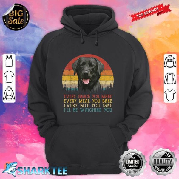 Every Snack You Make Dog Shirt Black Labrador Retriever hoodie