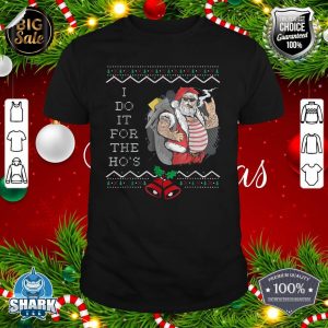 I Do It For The Hos Funny Christmas Santa Ugly shirt