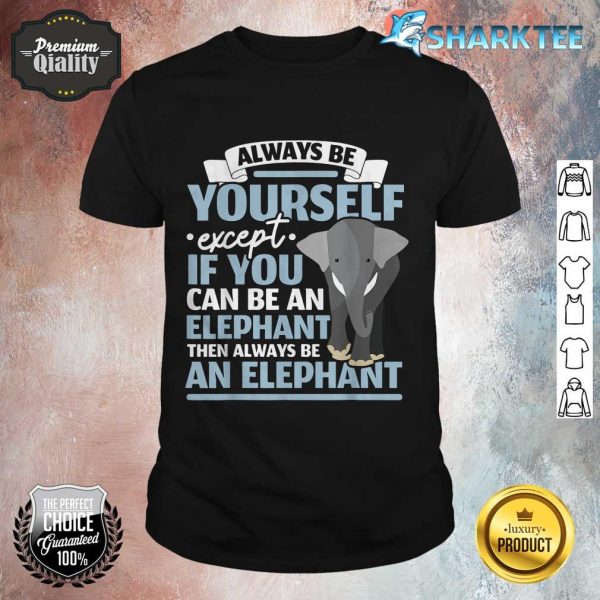 Be An Elephant Wildlife Animal Zafari Zookeeper shirt
