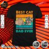 Best Cat Dad Ever I Meow Back To Cat shirt