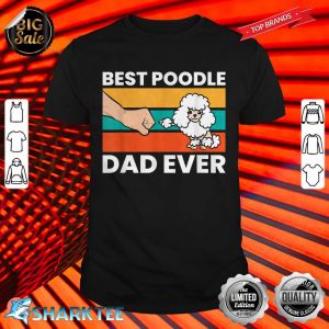 Best Poodle Dad Ever shirt