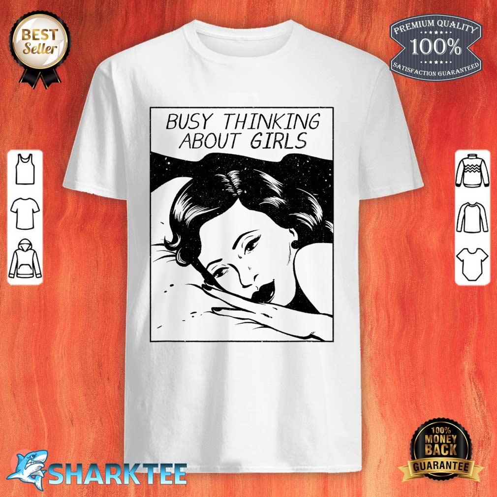 Busy Thinking About Girls shirt