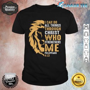 Christian I Can Do All Things Through Christ Lion Faith shirt