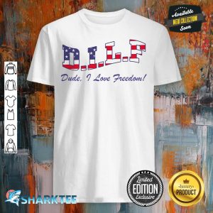 DILF Dude I Love Freedom Funny USA 4th July Flag Party shirt