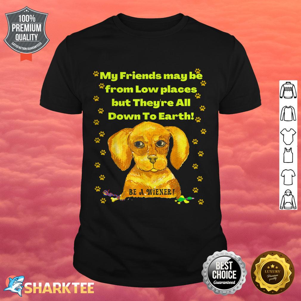 Cute Funny Dachshund Pun Friends In Low Places Down To Earth shirt