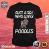 Cute Poodle Design For Girls Mom Poodle Owner Pet Dog Lovers shirt
