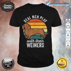 Dachshund Weiner Dog Real Men Play With Their Weiners shirt