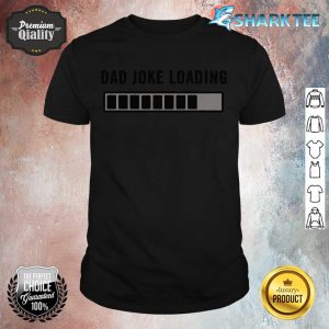 Dad Joke Design Funny Dad Joke Loading Father's Day shirt