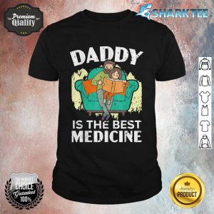 Daddy Is The Best Medicine, I love My Dad Funny Fathers Day shirt