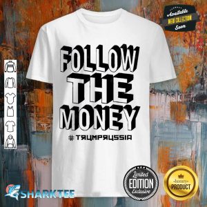 Follow The Money Trump Russia shirt