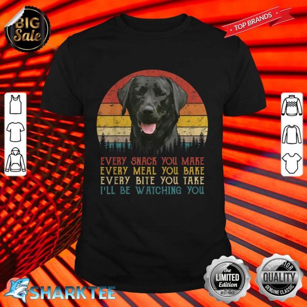 Every Snack You Make Dog Shirt Black Labrador Retriever shirt