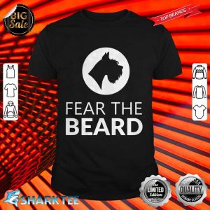 Fear The Beard Funny Schnauzer Lover shirt